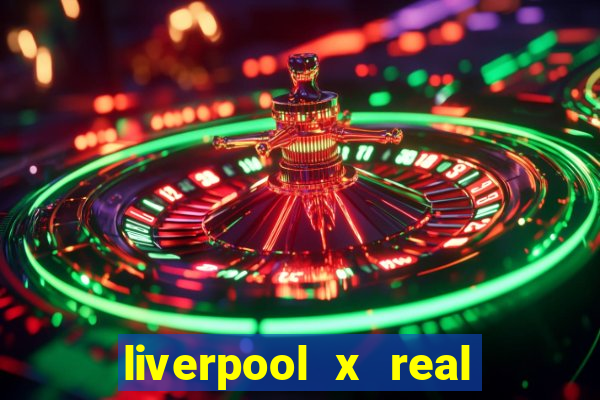 liverpool x real madrid futemax